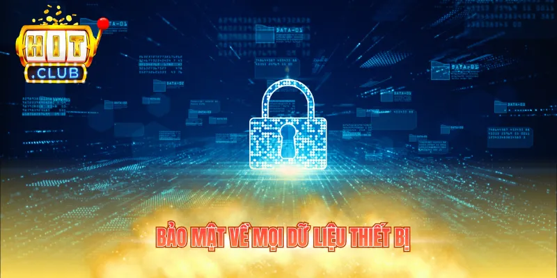 Bảo mật về mọi dữ liệu thiết bị
