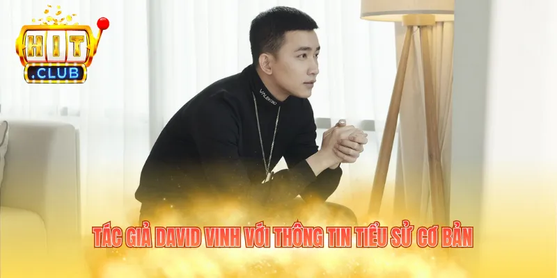 Tác giả David Vinh với thông tin tiểu sử cơ bản
